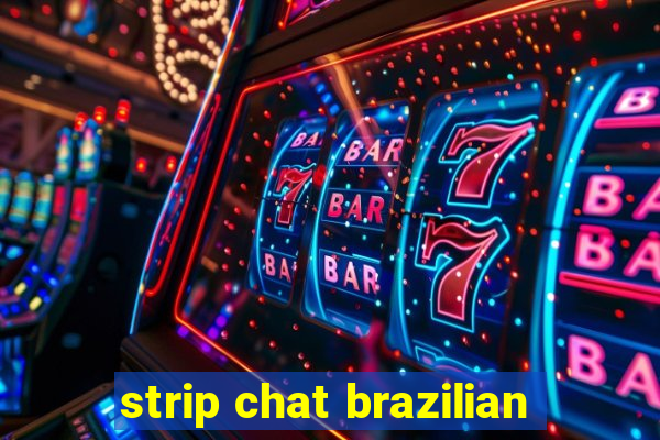 strip chat brazilian